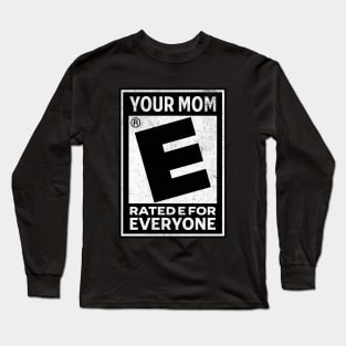 Your Mom Rated E For Everyone Long Sleeve T-Shirt